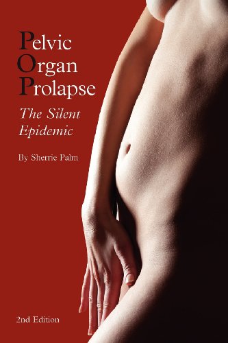 Imagen de archivo de Pelvic Organ Prolapse: The Silent Epidemic a la venta por Idaho Youth Ranch Books
