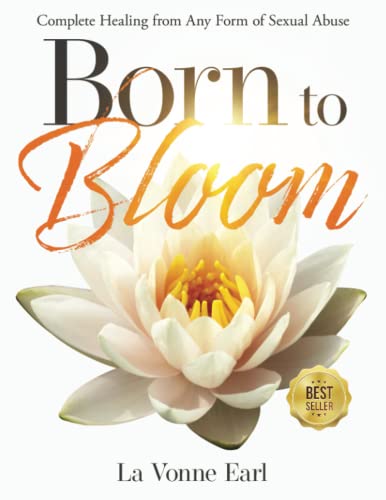 Beispielbild fr Born to Bloom: Complete Healing from Any Form of Sexual Abuse zum Verkauf von GreatBookPrices