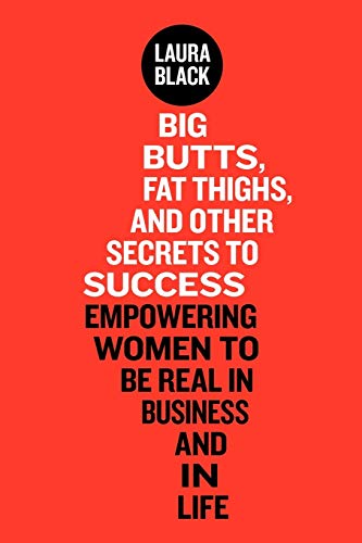 Beispielbild fr Big Butts, Fat Thighs, and Other Secrets to Success: Empowering Women to Be Real in Business and in Life zum Verkauf von SecondSale