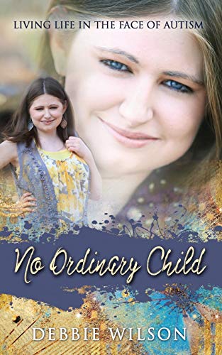9780985553241: No Ordinary Child: Living Life in the Face of Autism