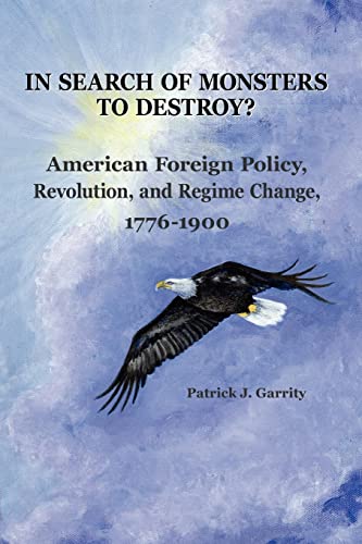 Stock image for In Search of Monsters to Destroy? American Foreign Policy, Revolution, and Regime Change 1776-1900 for sale by Gulf Coast Books