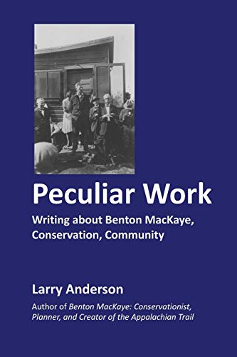 9780985561406: Peculiar Work: Writing about Benton MacKaye, Conservation, Community