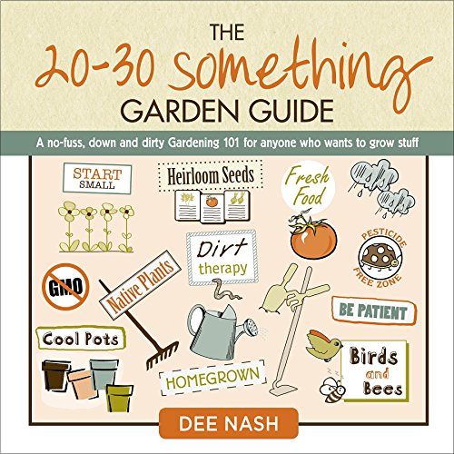 Imagen de archivo de The 20-30 Something Garden Guide: A No-Fuss, Down and Dirty, Gardening 101 for Anyone Who Wants to Grow Stuff a la venta por Goodwill of Colorado