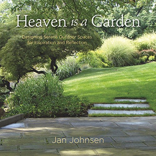 Stock image for Heaven is a Garden: Designing Serene Spaces for Inspiration and Reflection for sale by SecondSale