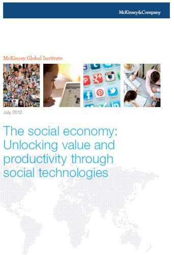 The social economy: Unlocking value and productivity through social technologies (9780985564711) by Global Institute, McKinsey; Chui, Michael; Manyika, James; Bughin, Jacques; Dobbs, Richard; Roxburgh, Charles; Sarrazin, Hugo; Sands, Geoffrey;...