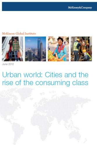 Urban world: Cities and the rise of the consuming class (9780985564773) by Global Institute, McKinsey; Dobbs, Richard; Remes, Jaana; Manyika, James; Roxburgh, Charles; Smit, Sven; Schaer, Fabian