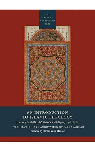 Beispielbild fr An Introduction to Islamic Theology: Imam Nur al-Din al-Sabuni's Al-Bidayah fi usul al-din (The Zaytuna Curriculum Series) zum Verkauf von ZBK Books