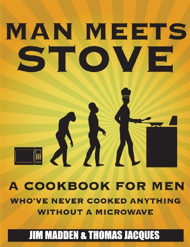 9780985570804: Man Meets Stove: A cookbook for men who've never cooked anything without a microwave.