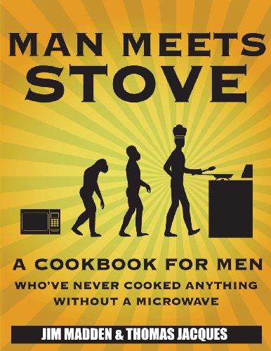 Stock image for Man Meets Stove: A cookbook for men who've never cooked anything without a microwave. for sale by SecondSale