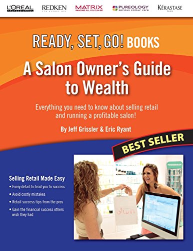 Stock image for A Salon Owner's Guide to Wealth: Everything You Need to Know about Selling Retail and Running a Profitable Salon! (Ready, Set, Go!) for sale by SecondSale
