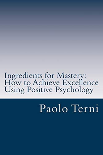 Imagen de archivo de Ingredients for Mastery: How to Achieve Excellence Using Positive Psychology a la venta por Lucky's Textbooks