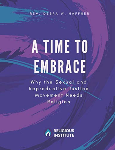 Imagen de archivo de A Time to Embrace: Why the Sexual and Reproductive Justice Movement Needs Religion a la venta por ThriftBooks-Dallas