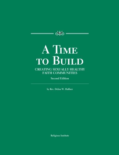 Stock image for A Time to Build: Creating Sexually Healthy Faith Communities for sale by Hawking Books