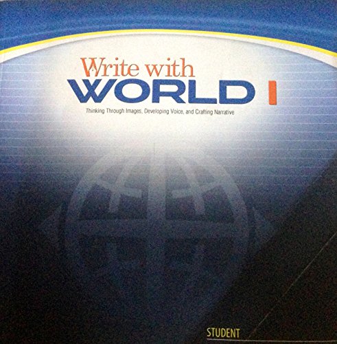 Imagen de archivo de Write with WORLD I, Student Edition : Thinking Through Images, Developing Voice, and Crafting Narrative a la venta por Better World Books