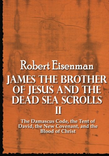 Beispielbild fr James the Brother of Jesus and the Dead Sea Scrolls II: The Damascus Code, the Tent of David, the New Covenant, and the Blood of Christ zum Verkauf von GoldenWavesOfBooks