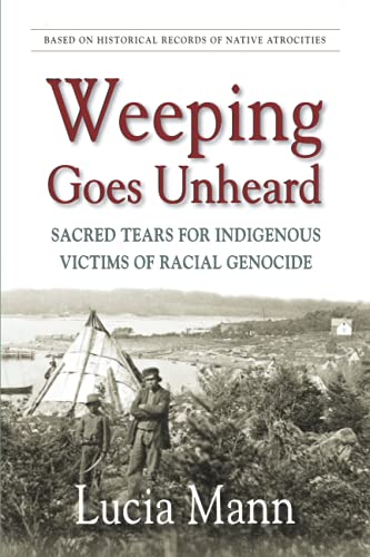 Beispielbild fr Weeping Goes Unheard: Sacred Tears for Indigenous Victims of Racial Genocide zum Verkauf von Books Unplugged