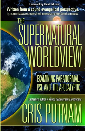 9780985604561: The Supernatural Worldview: Examining Paranormal, Psi, and the Apocalyptic