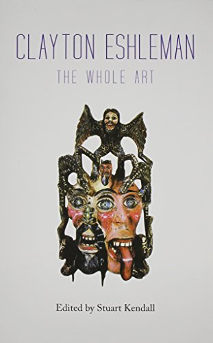 Beispielbild fr Clayton Eshleman: The Whole Art zum Verkauf von Wonder Book