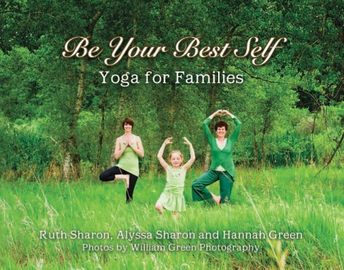 Be Your Best Self - Yoga For Families (9780985615109) by Ruth Sharon; Alyssa Sharon; Hannah Green