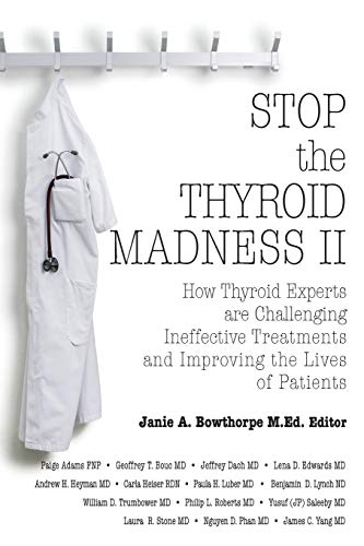 Imagen de archivo de Stop the Thyroid Madness II: How Thyroid Experts Are Challenging Ineffective Treatments and Improving the Lives of Patients a la venta por Ergodebooks
