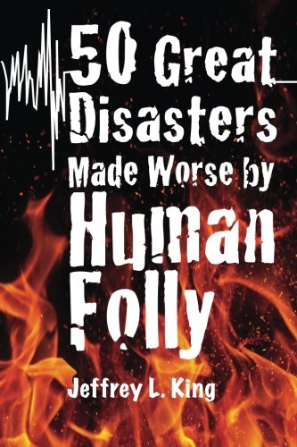 Stock image for 50 Great Disasters Made Worse by Human Folly for sale by Lucky's Textbooks