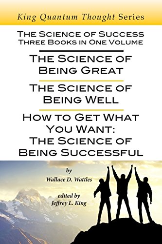 9780985622084: The Science of Success: Three Books in One Volume: The Science of Being Great, The Science of Being Well, & How To Get What You Want