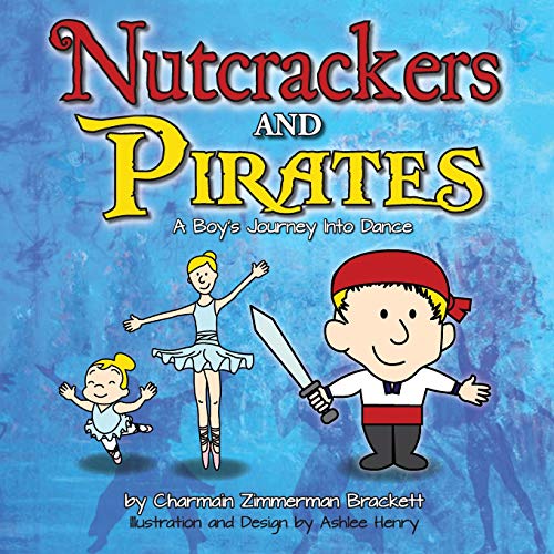 Imagen de archivo de Nutcrackers and Pirates: A Boy's Journey Into Dance a la venta por Gulf Coast Books