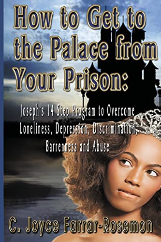 Imagen de archivo de HOW to GET to The PALACE From YOUR PRISON!: Joseph's 14-Step Program to Overcome Loneliness, Depression, Discrimination, Barrenness, & Abuse a la venta por THE SAINT BOOKSTORE