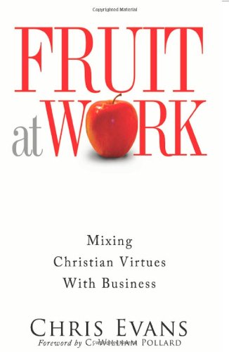 9780985629601: Fruit at Work: Mixing Christian Virtues With Business