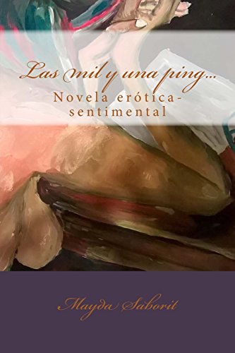 9780985632540: Las mil y una ping...: Novela erotica-sentimental (Spanish Edition)
