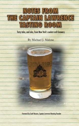 9780985632847: Notes From the Captain Lawrence Tasting Room: Tasty tales, and ales, from New York’s coolest craft brewery