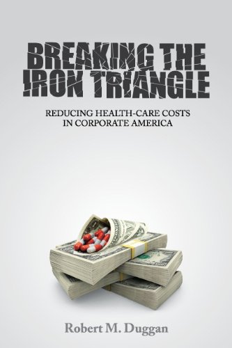 9780985635206: Breaking the Iron Triangle: Reducing Health-Care Costs in Corporate America