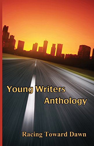 Racing Toward Dawn (Young Writers Anthology) (Volume 1)