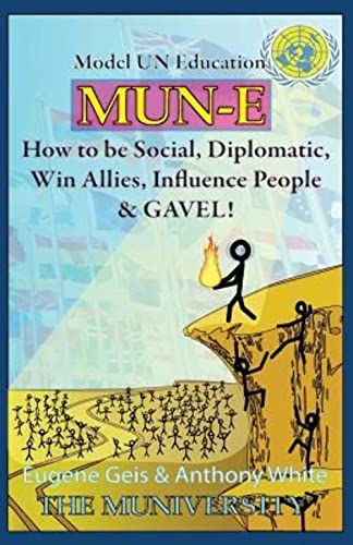 Imagen de archivo de MUN-E: How to be social, diplomatic, win allies, influence people, and GAVEL!: Model UN Education a la venta por SecondSale