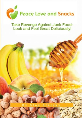 9780985654009: Peace Love and Snacks: Take Revenge Against Junk Food - Look and Feel Great Deliciously