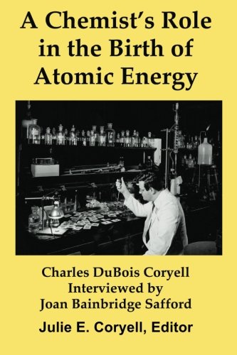 Imagen de archivo de A Chemist's Role in the Birth of Atomic Energy: Interviews with Charles DuBois Coryell by Joan Bainbridge Safford a la venta por Vashon Island Books