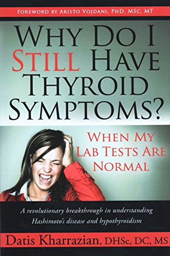 Beispielbild fr Why Do I Still Have Thyroid Symptoms? When My Lab Tests Are Normal: A Revolutionary Breakthrough in Understanding Hashimoto's Disease and Hypothyroidism zum Verkauf von ThriftBooks-Dallas