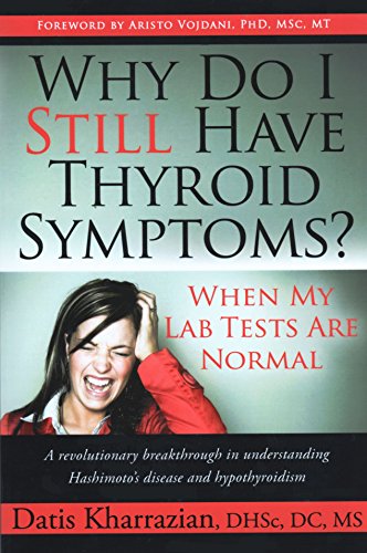 Stock image for Why Do I Still Have Thyroid Symptoms? When My Lab Tests Are Normal: A Revolutionary Breakthrough in Understanding Hashimoto's Disease and Hypothyroidism for sale by KuleliBooks