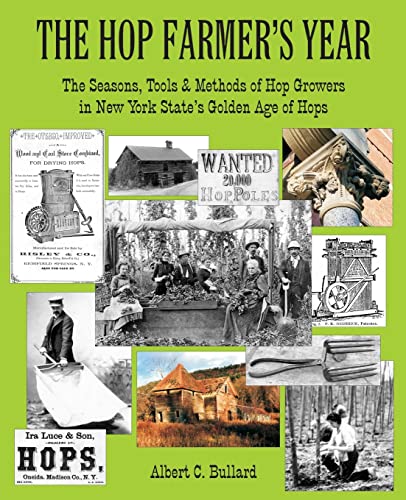 Stock image for The Hop Farmer's Year: The Seasons, Tools and Methods of Hop Growers in New York State's Golden Age of Hops for sale by GoldBooks