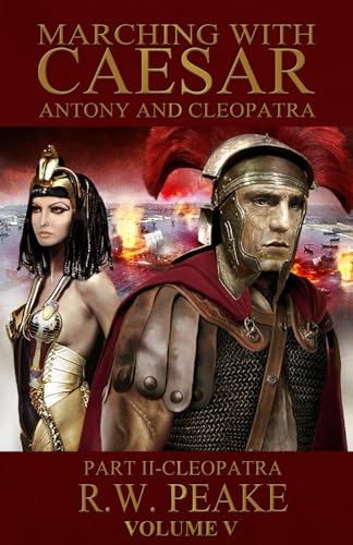 9780985703080: Marching With Caesar-Antony and Cleopatra:: Part II-Cleopatra: Volume 4
