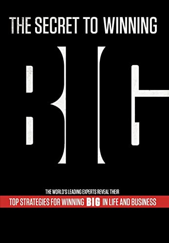 The Secret to Winning Big Top Strategies For Winning BIG in Life and Business (9780985714338) by Brian Tracy; The World's Leading Experts; Nick Nanton; Lisa Christiansen