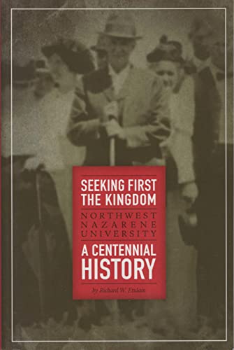 Beispielbild fr Seeking First the Kingdom Northwest Nazarene University A Centennial History zum Verkauf von SecondSale