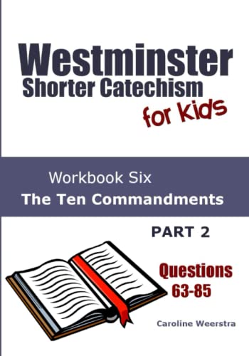 Imagen de archivo de Westminster Shorter Catechism for Kids: Workbook Six (Questions 63-85): The Ten Commandments, Part 2 (Volume 6) a la venta por Revaluation Books