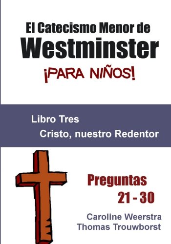 Imagen de archivo de El Catecismo Menor de Westminster para nios: Libro 3: Cristo, nuestro Redentor (Spanish Edition) a la venta por Revaluation Books