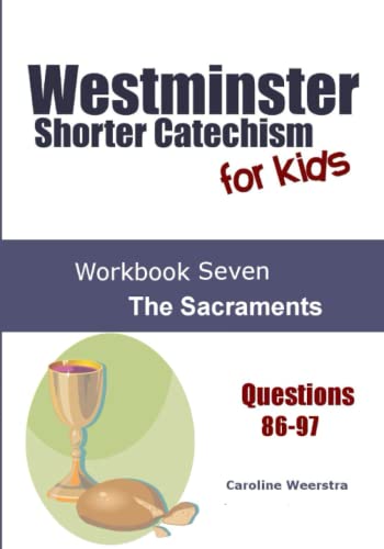 Imagen de archivo de Westminster Shorter Catechism for Kids: Workbook Seven: The Sacraments (Volume 7) a la venta por Revaluation Books