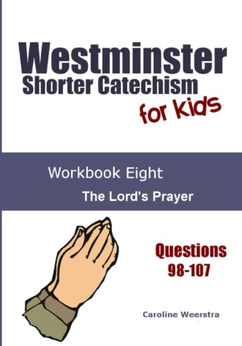 Imagen de archivo de Westminster Shorter Catechism for Kids: Workbook Eight: The Lord's Prayer a la venta por Book Deals