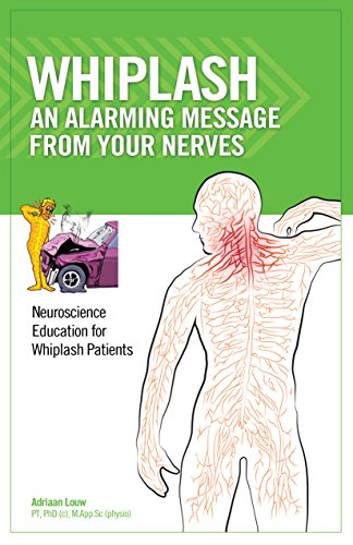 Whiplash: An Alarming Message From Your Nerves - Neuroscience Education for Whiplash Patients (9780985718602) by Louw, Adriaan