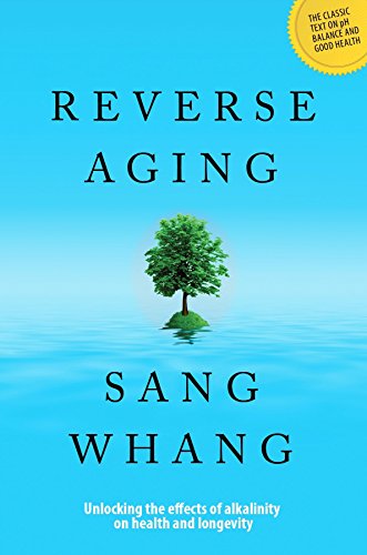 Imagen de archivo de Reverse Aging : Unlocking the Effects of Alkalinity on Health and Longevity a la venta por Better World Books: West