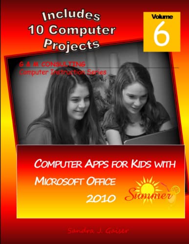 Imagen de archivo de Computer Apps for Kids with Microsoft Office 2010 ? Summer a la venta por Lucky's Textbooks