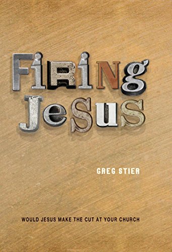 Beispielbild fr Firing Jesus: Would Jesus Make The Cut At Your Church zum Verkauf von Your Online Bookstore